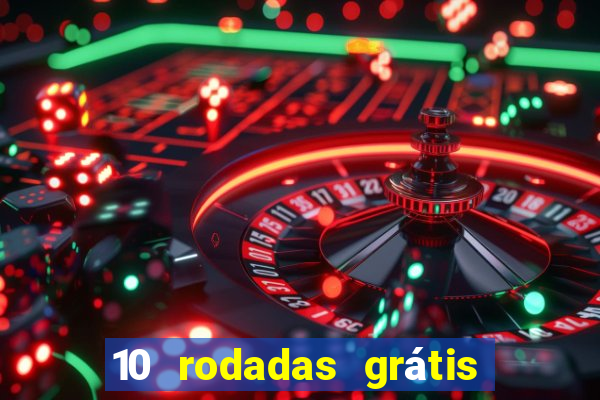 10 rodadas grátis sem depósito